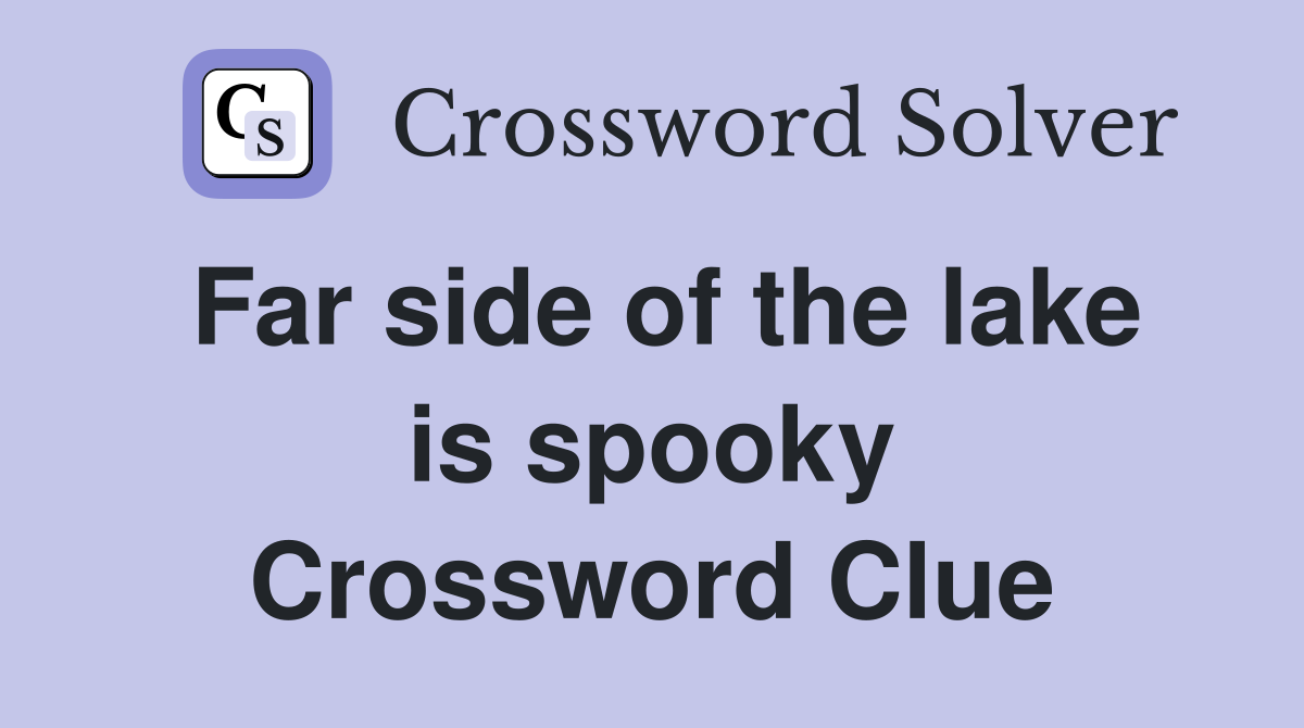 Far side of the lake is spooky Crossword Clue