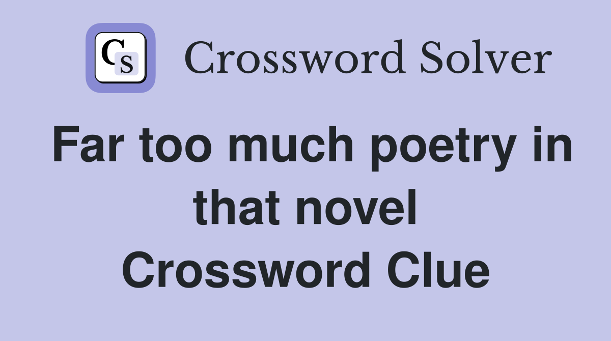 Far too much poetry in that novel Crossword Clue