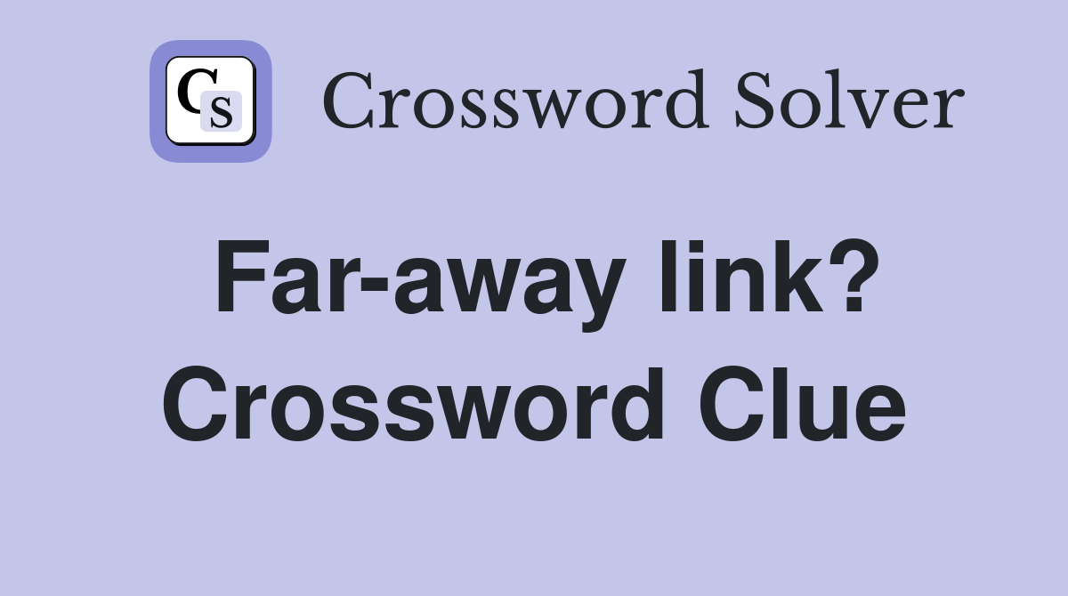 Far-away link? Crossword Clue