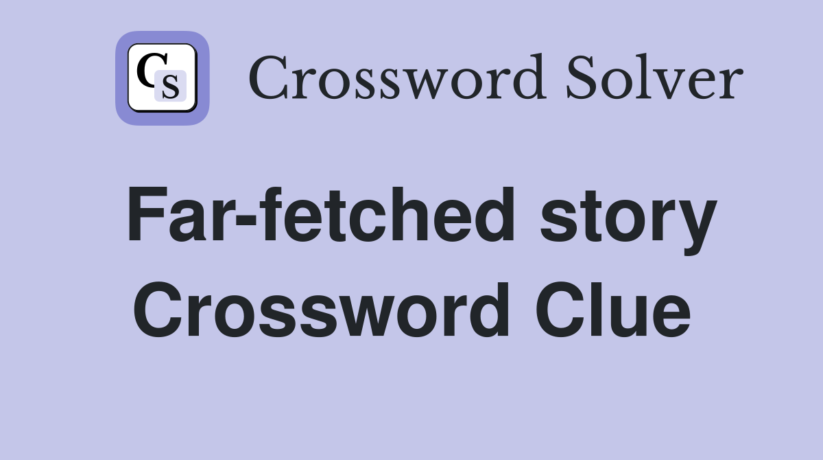 Far-fetched story Crossword Clue
