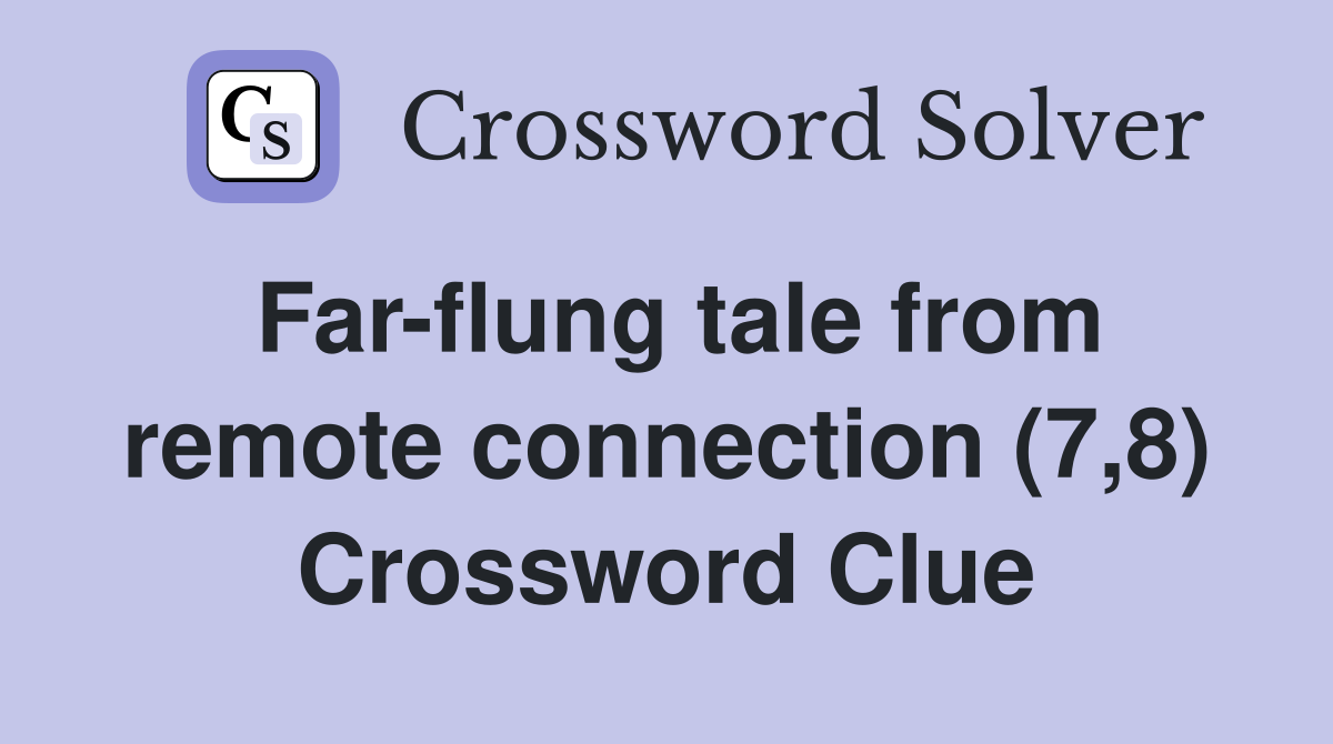 Far-flung tale from remote connection (7,8) Crossword Clue