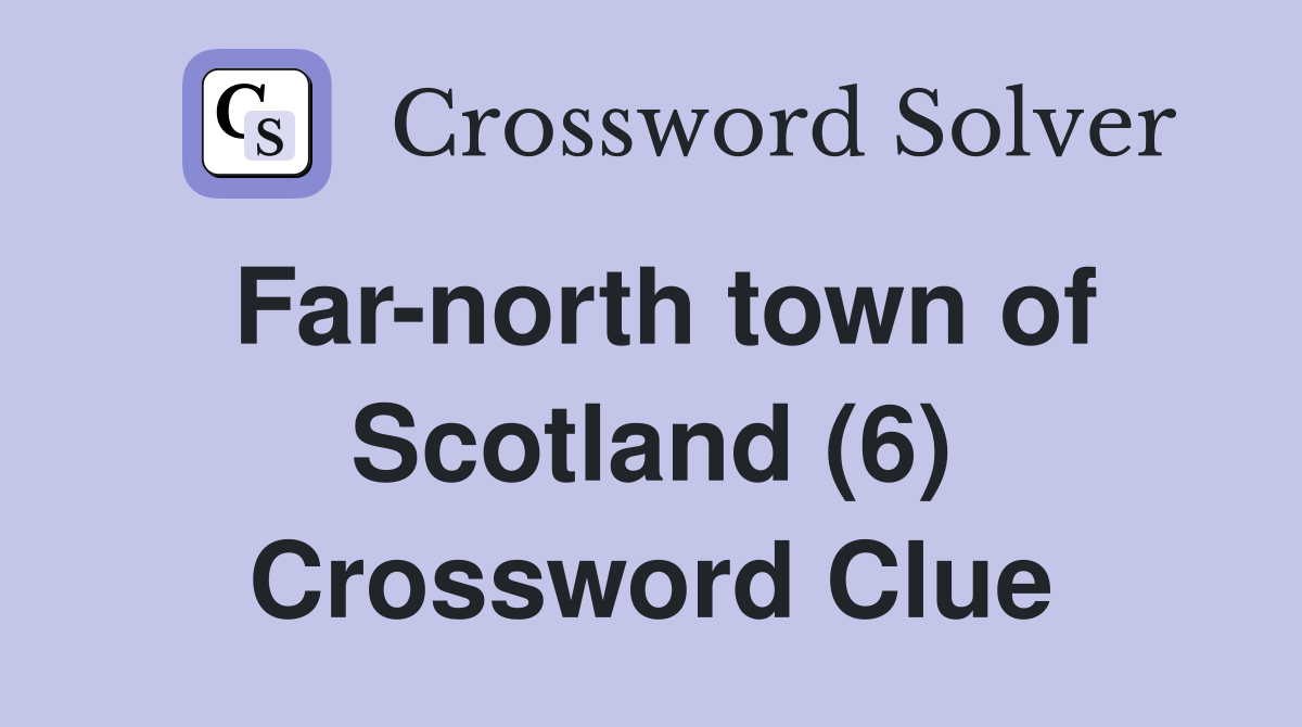 Far-north town of Scotland (6) Crossword Clue