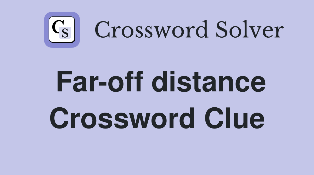 Far-off distance Crossword Clue