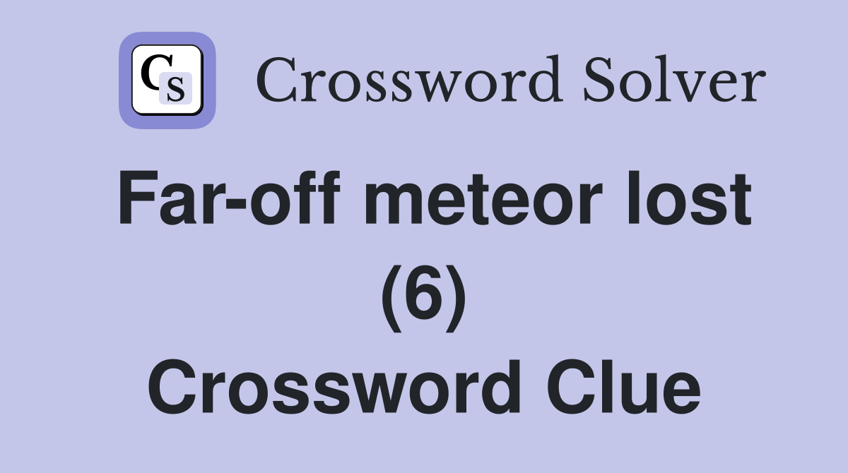 Far-off meteor lost (6) Crossword Clue