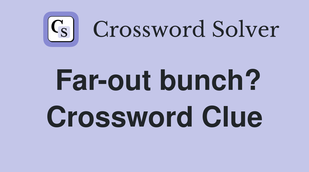 Far-out bunch? Crossword Clue