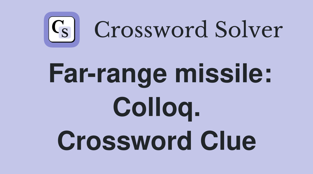 Far-range missile: Colloq. Crossword Clue