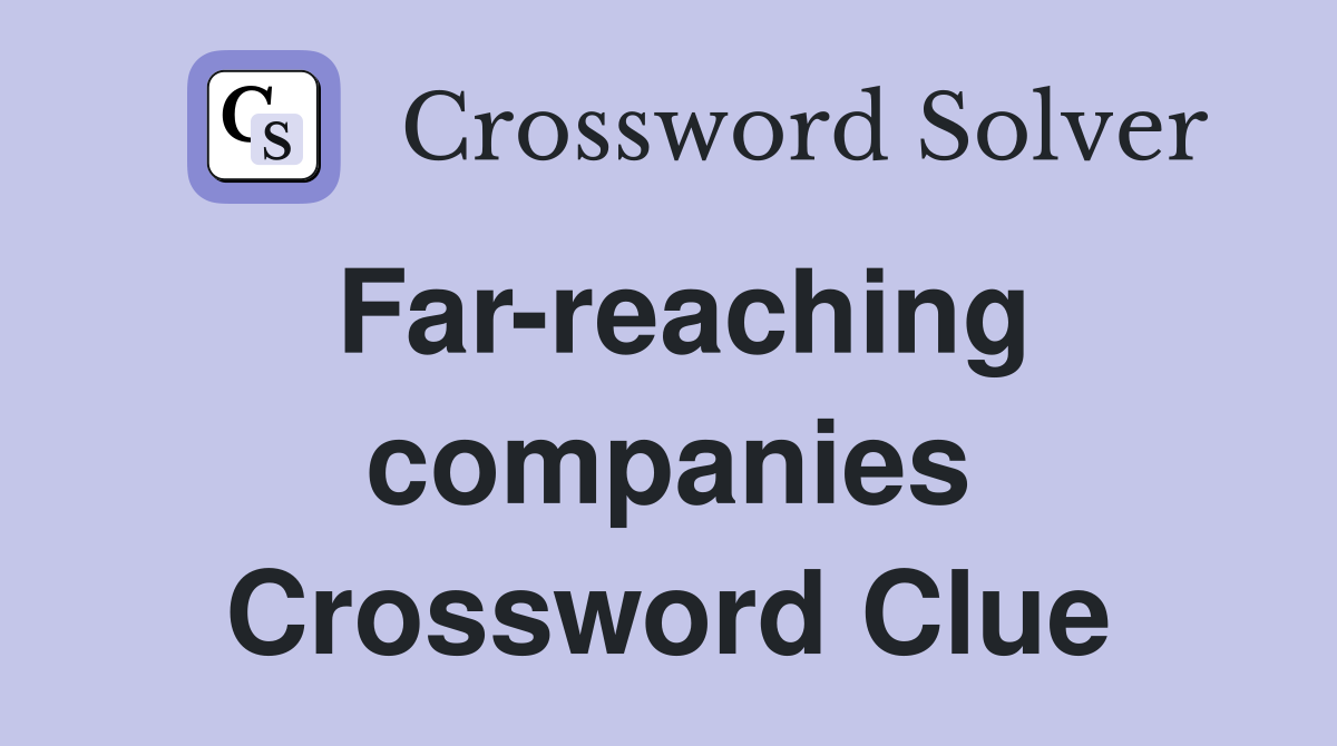 Far-reaching companies Crossword Clue