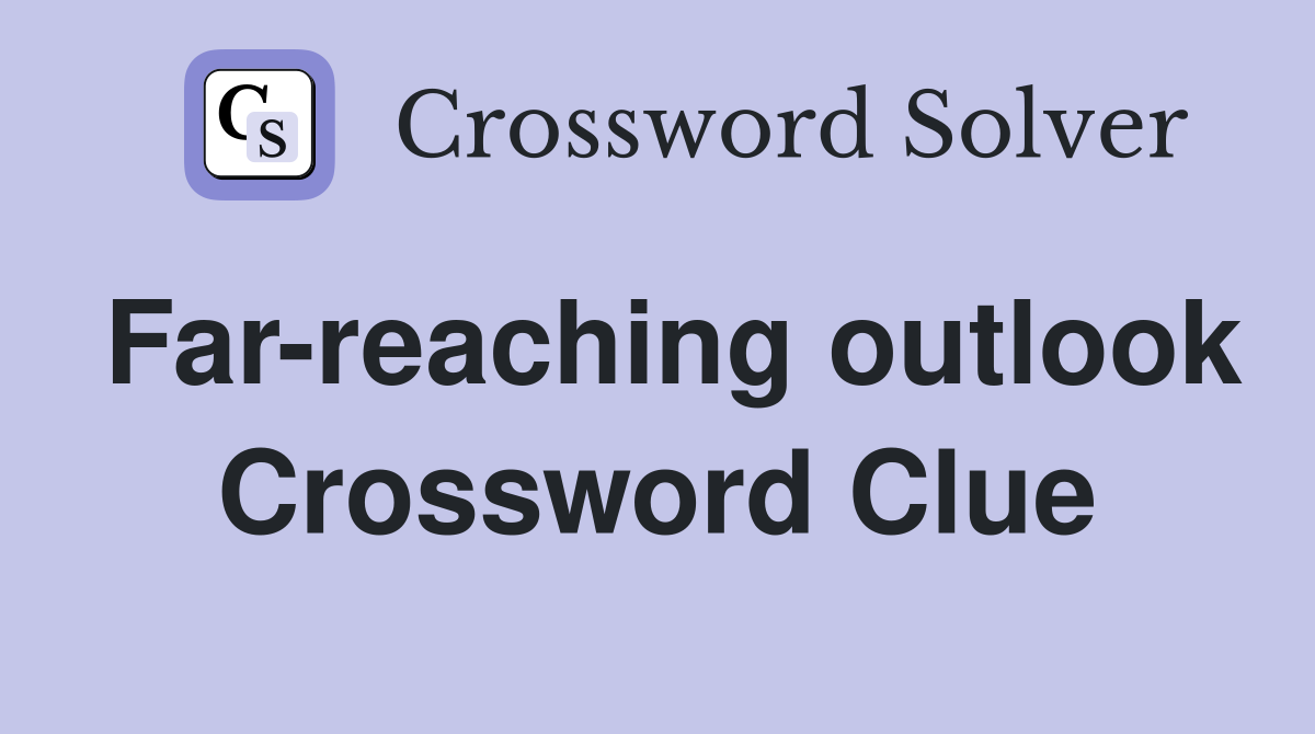 Far-reaching outlook Crossword Clue