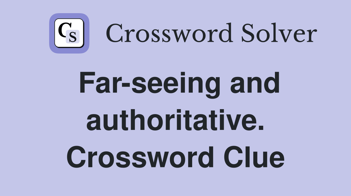 Far-seeing and authoritative. Crossword Clue