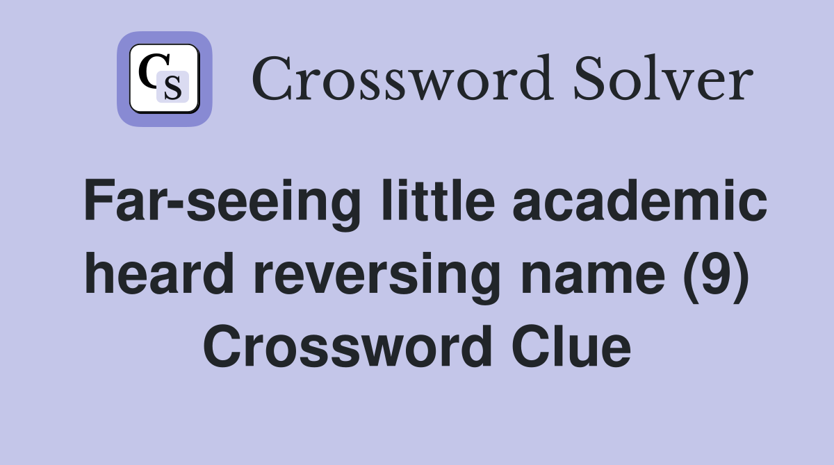 Far-seeing little academic heard reversing name (9) Crossword Clue