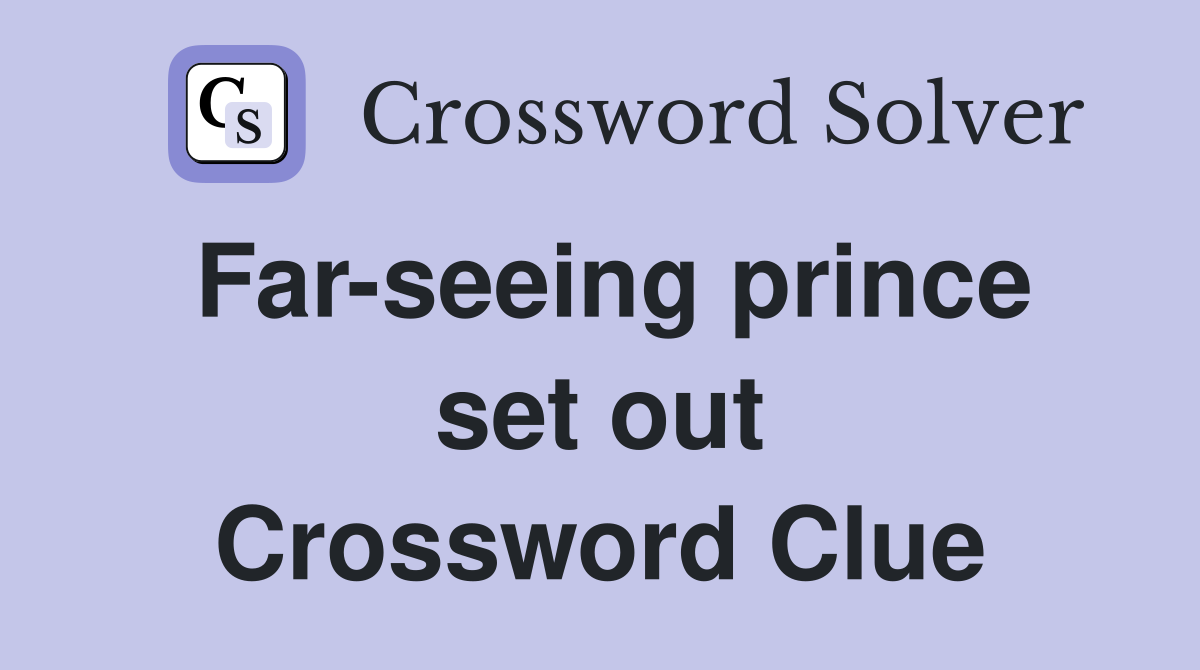 Far-seeing prince set out Crossword Clue