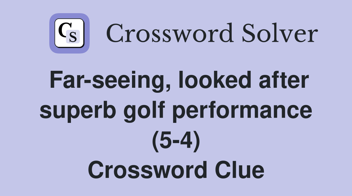 Far-seeing, looked after superb golf performance (5-4) Crossword Clue