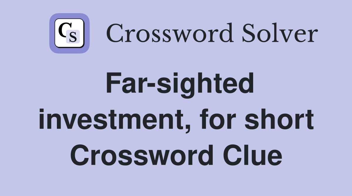 Far-sighted investment, for short Crossword Clue