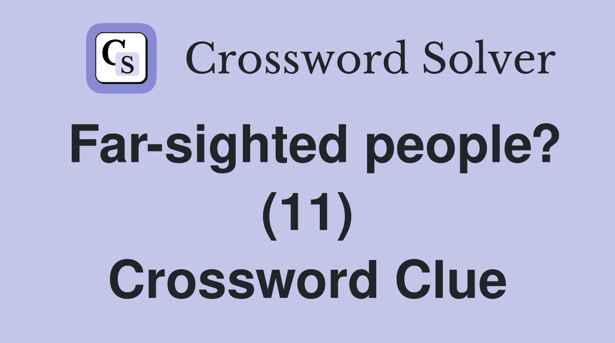 Far-sighted people? (11) Crossword Clue