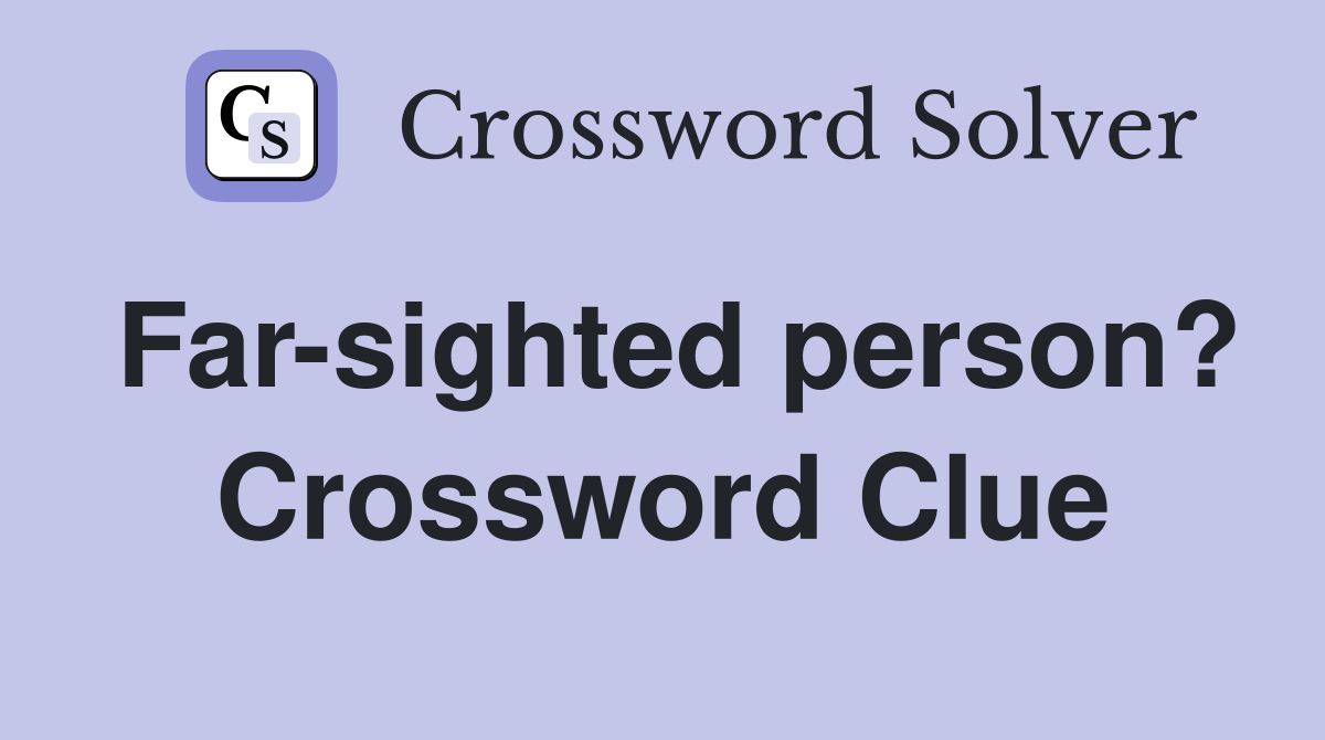 Far-sighted person? Crossword Clue