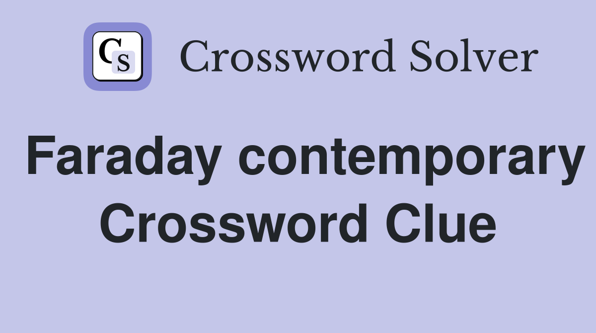 Faraday contemporary Crossword Clue