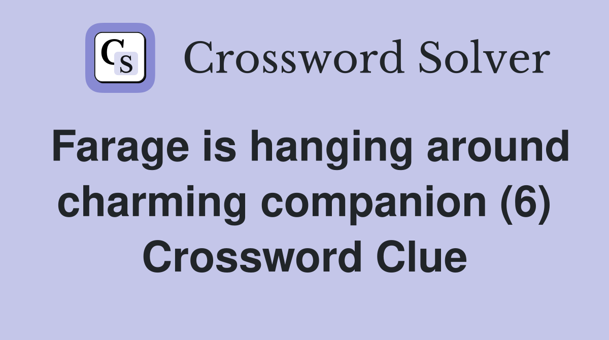 Farage is hanging around charming companion (6) Crossword Clue