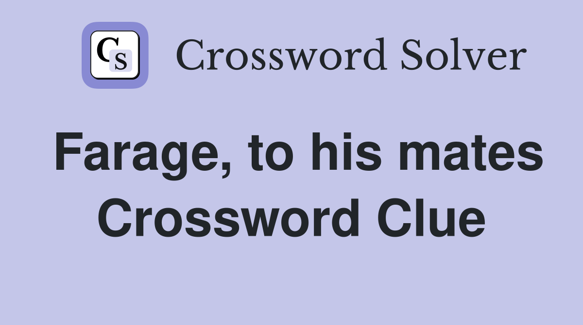 Farage, to his mates Crossword Clue