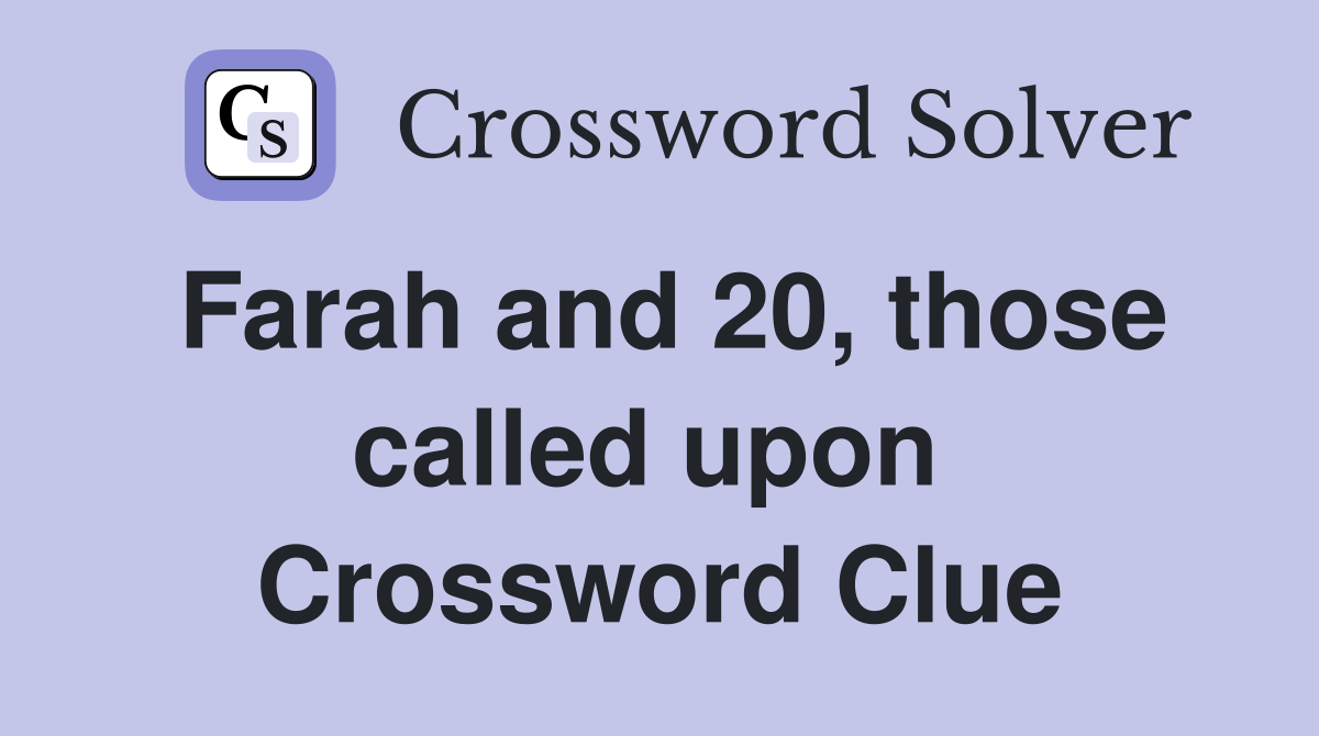 Farah and 20, those called upon  Crossword Clue