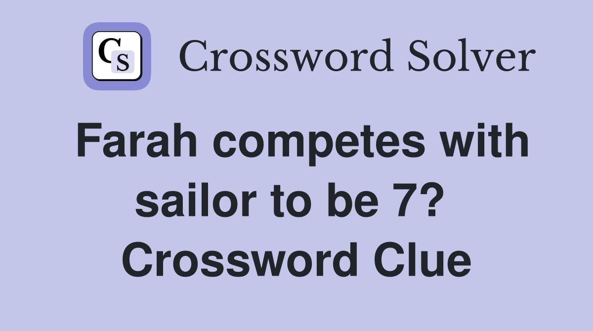 Farah competes with sailor to be 7?  Crossword Clue