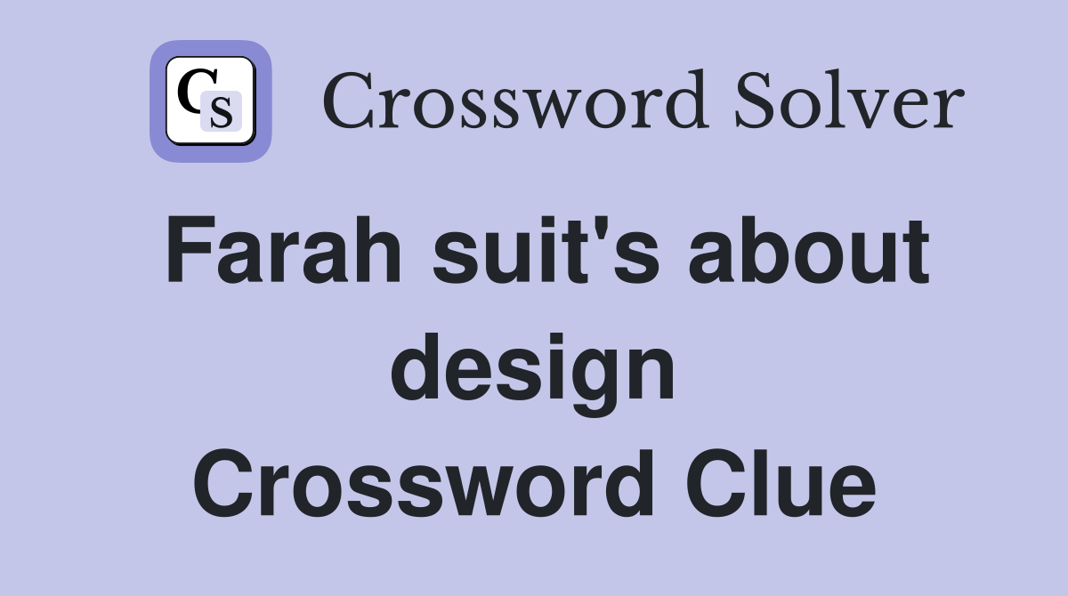 Farah suit's about design Crossword Clue