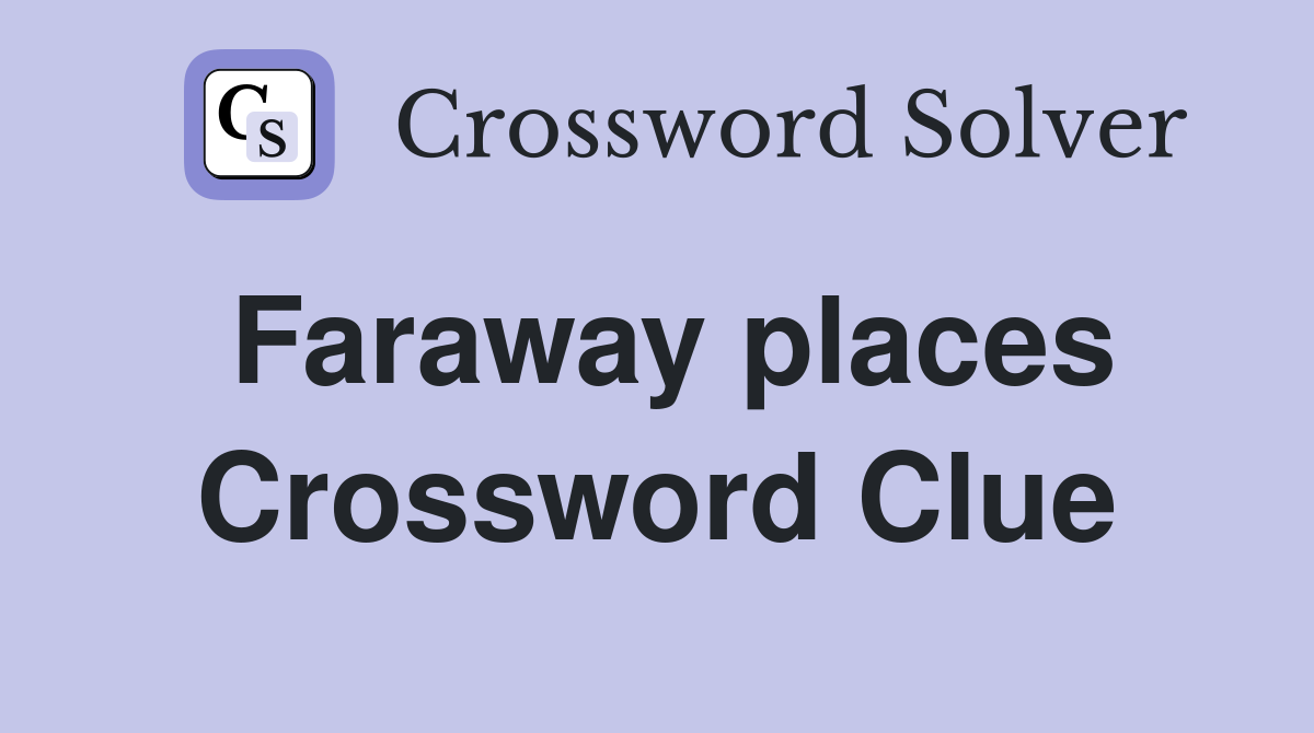 Faraway places Crossword Clue