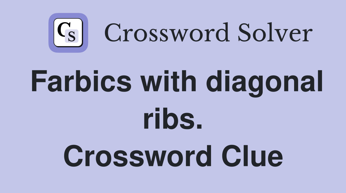Farbics with diagonal ribs. Crossword Clue