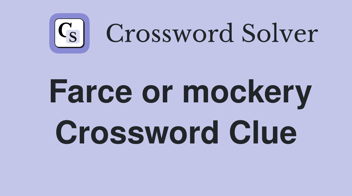 Farce or mockery Crossword Clue