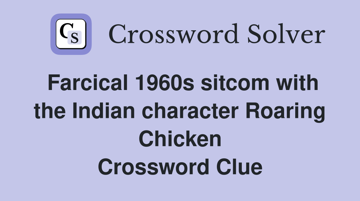 Farcical 1960s sitcom with the Indian character Roaring Chicken Crossword Clue