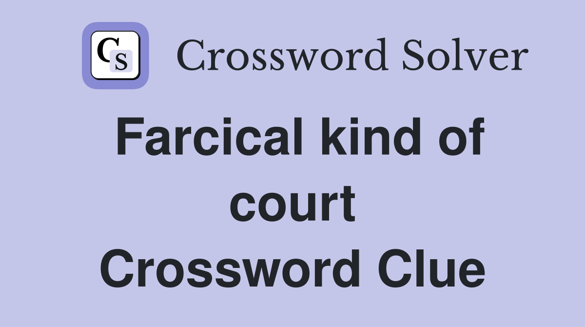 Farcical kind of court Crossword Clue
