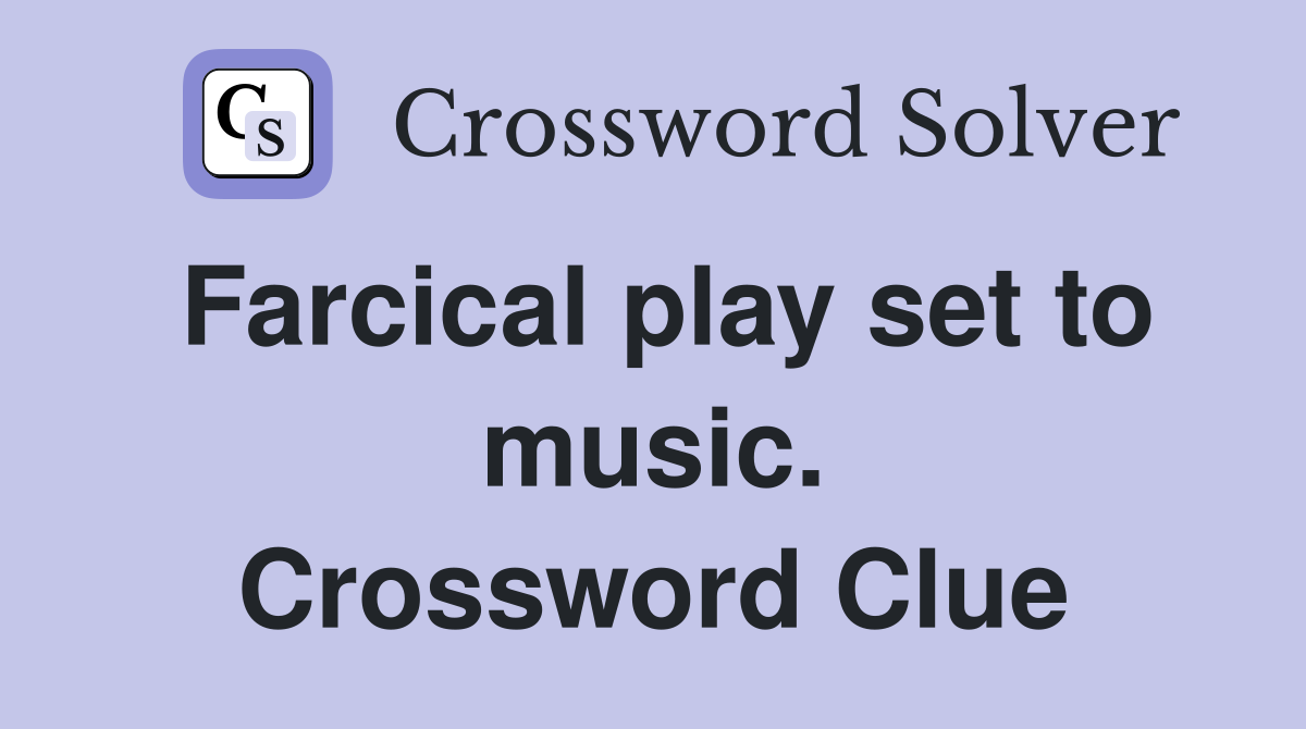 Farcical play set to music. Crossword Clue