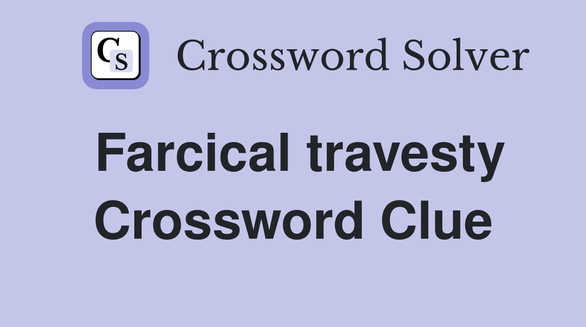Farcical travesty Crossword Clue