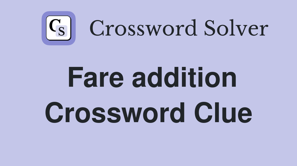Fare addition Crossword Clue