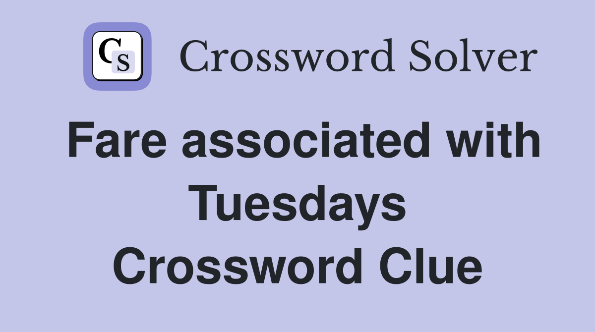 Fare associated with Tuesdays Crossword Clue