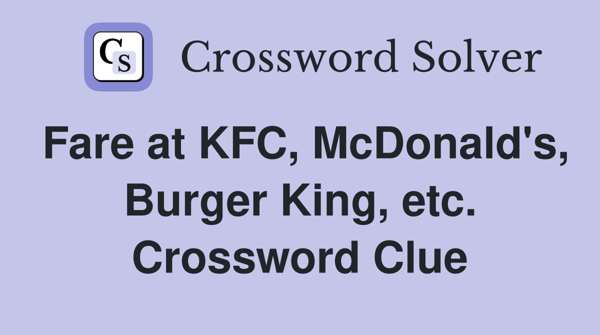 Fare at KFC, McDonald's, Burger King, etc. Crossword Clue