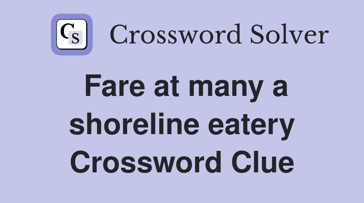 Fare at many a shoreline eatery Crossword Clue
