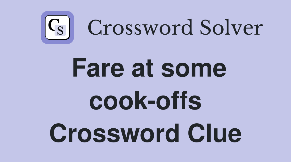 Fare at some cook-offs Crossword Clue