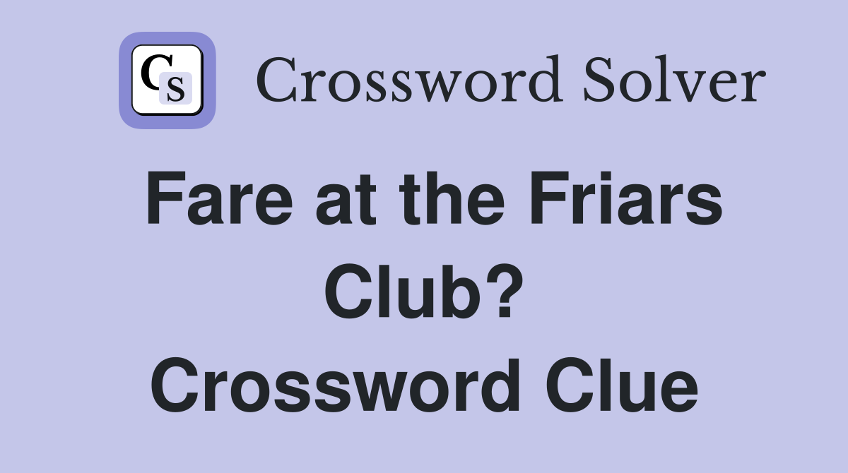 Fare at the Friars Club? Crossword Clue