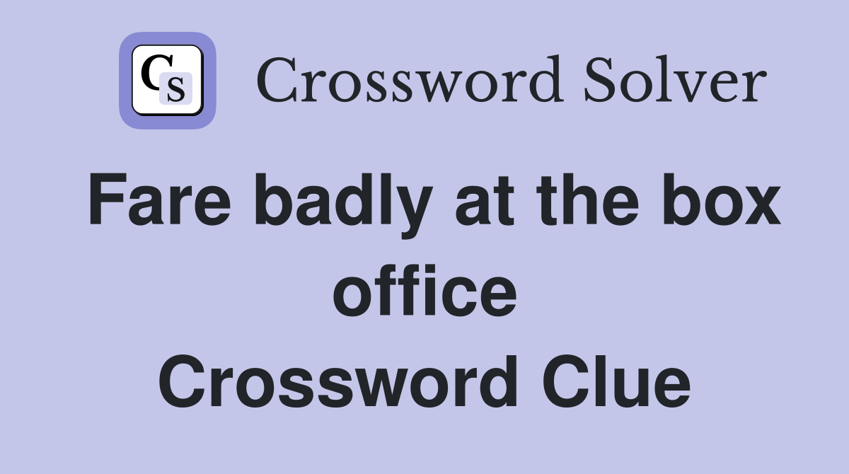 Fare badly at the box office Crossword Clue