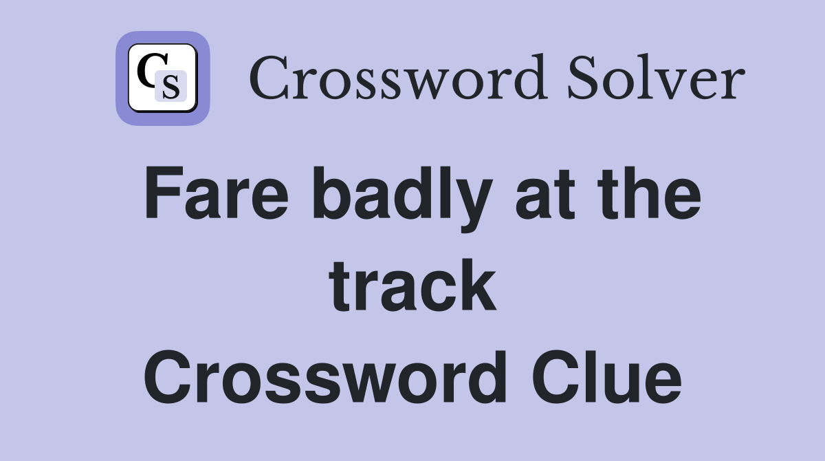 Fare badly at the track Crossword Clue