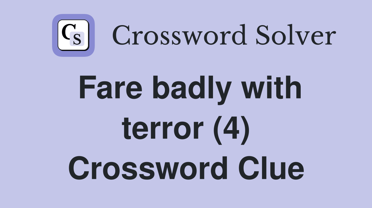 Fare badly with terror (4) Crossword Clue