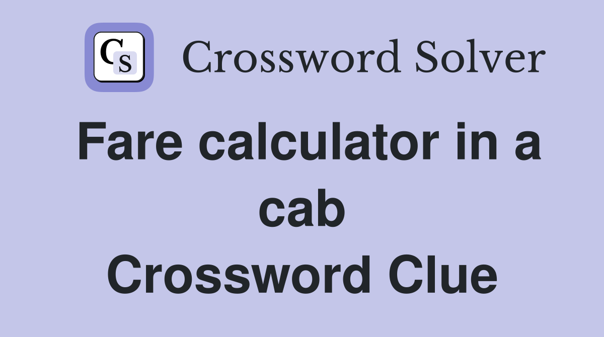 Fare calculator in a cab Crossword Clue