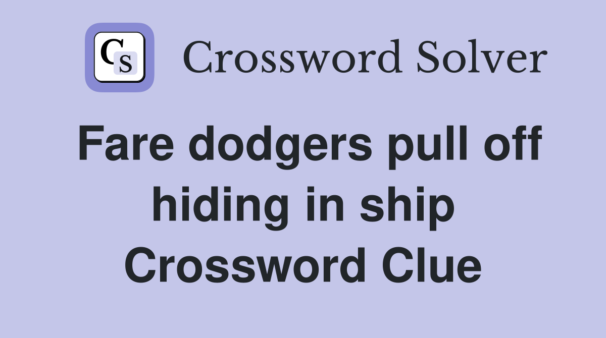 Fare dodgers pull off hiding in ship Crossword Clue