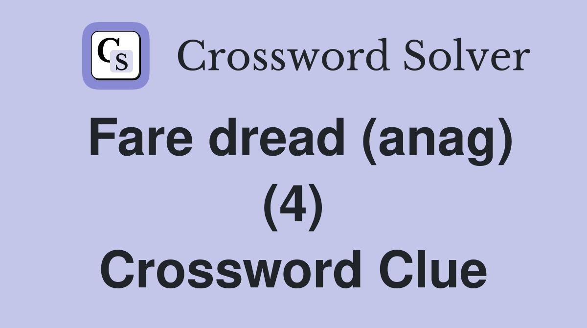 Fare dread (anag) (4) Crossword Clue