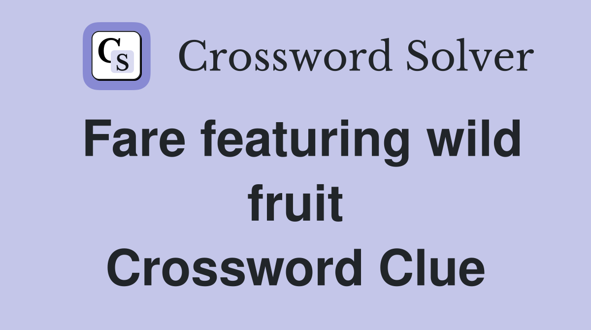 Fare featuring wild fruit Crossword Clue