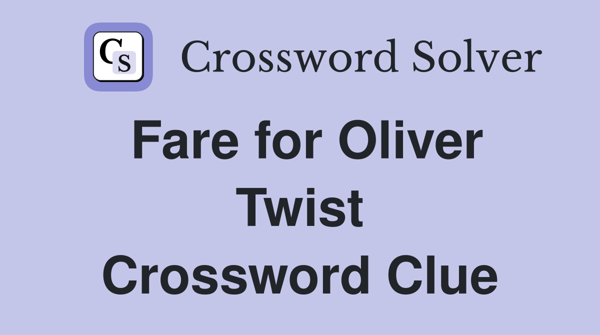 Fare for Oliver Twist Crossword Clue
