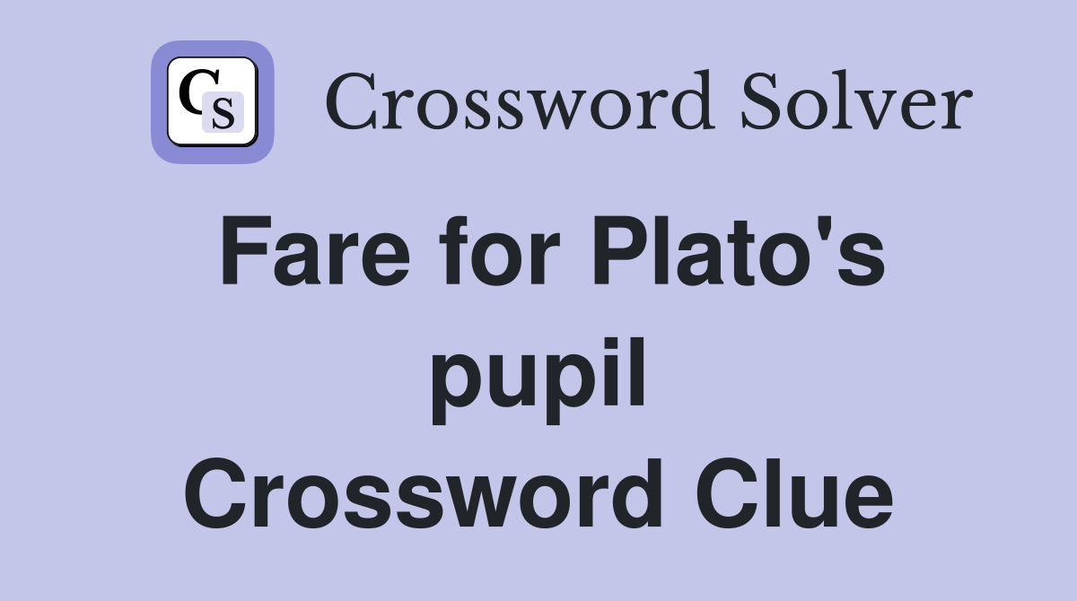 Fare for Plato's pupil Crossword Clue
