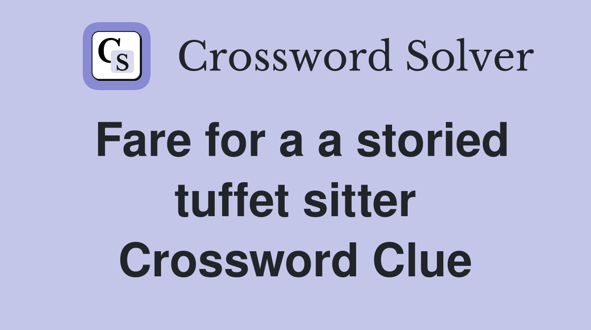 Fare for a a storied tuffet sitter Crossword Clue