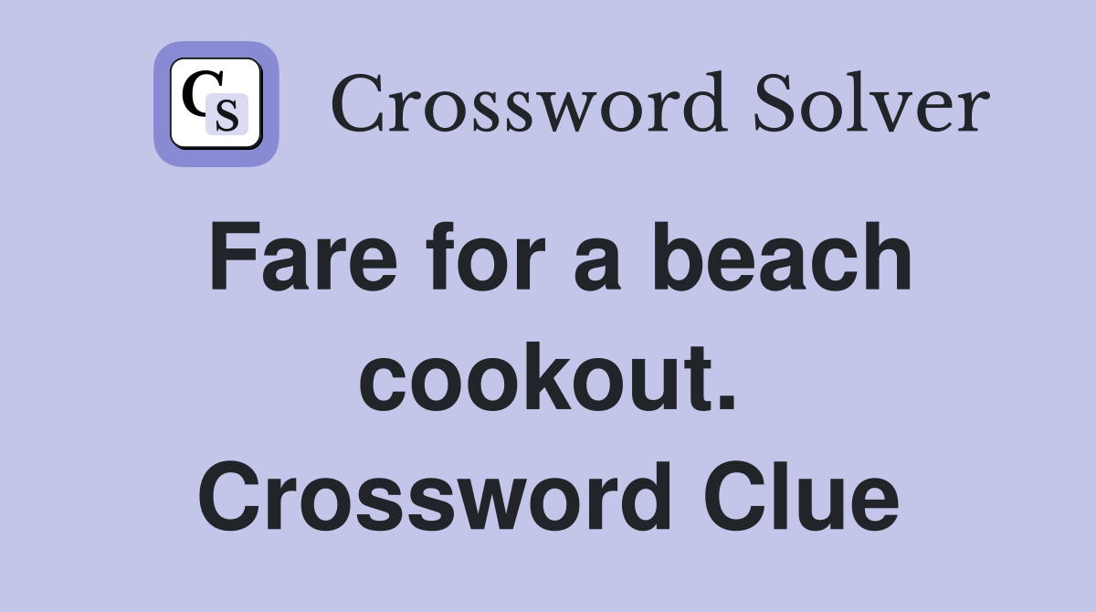 Fare for a beach cookout. Crossword Clue