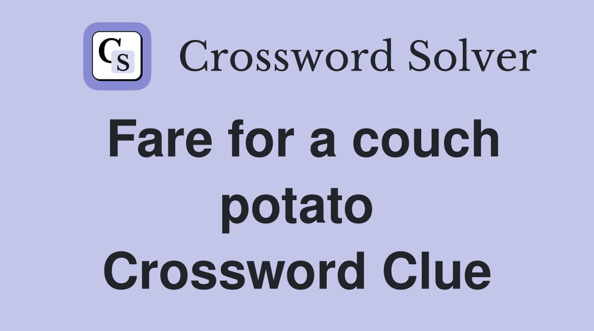 Fare for a couch potato Crossword Clue